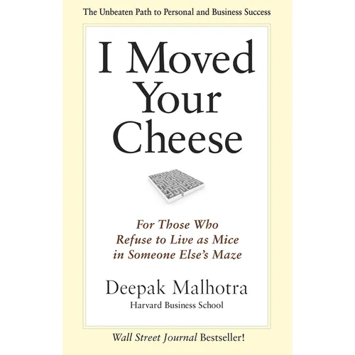 I Moved Your Cheese: For Those Who Refuse to Live as Mice in Someone Else's Maze