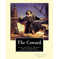 The Coward. By: Robert Hugh Benson: This third of Robert Hugh Benson's "mainstream" novels, The Coward, first published in 1912, may h