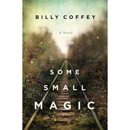 Some Small Magic: One Boy's Search for His Father and the Home He's Always Longer for