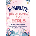 5-Minutes Devotional for Girls: A Teen's Daily Christian inspiration Devotional for a life filled with love, faith, and hope.