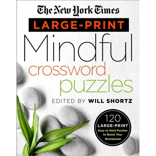 The New York Times Large-Print Mindful Crossword Puzzles: 120 Large-Print Easy to Hard Puzzles to Boost Your Brainpower
