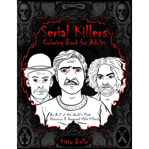 Serial Killers Coloring Book for Adults: An A-Z of the World's Most Notorious & Deranged Male Killers