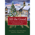 All the Good: A Wesleyan Way of Christmas