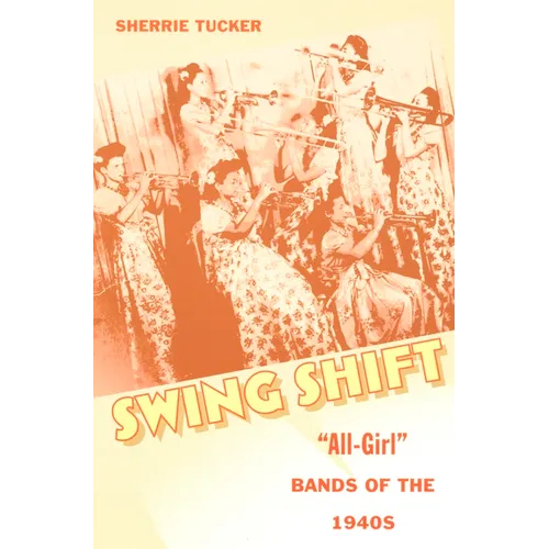 Swing Shift: "All-Girl" Bands of the 1940s