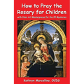 How to Pray the Rosary for Children: with Color Art for the 20 Mysteries