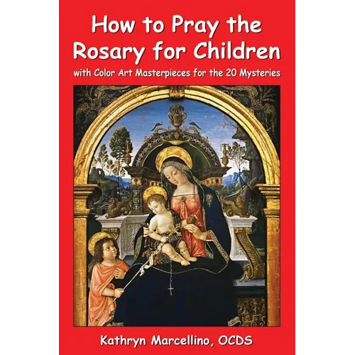 How to Pray the Rosary for Children: with Color Art for the 20 Mysteries