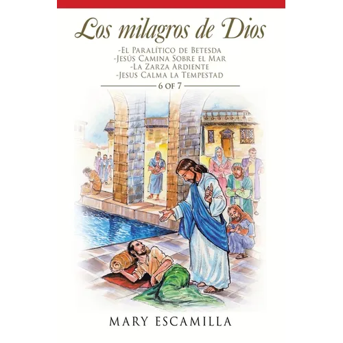 Los Milagros De Dios: -El Paralítico De Betesda -Jesús Camina Sobre El Mar -La Zarza Ardiente -Jesus Calma La Tempestad