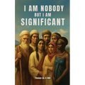 I Am Nobody But I Am Significant: Rediscovering significant people who were often overlooked