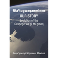 Nta'tugwaqanminen: Our Story: Evolution of the Gespe'gewa'gi Mi'gmaq