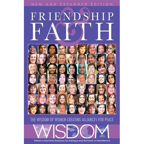 Friendship and Faith, Second Edition: The WISDOM of women creating alliances for peace