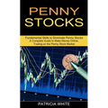 Penny Stocks: A Complete Guide to Make Money Online, Trading on the Penny Stock Market (Fundamental Skills to Dominate Penny Stocks)