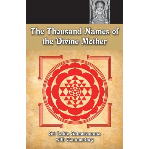 The Thousand Names Of The Divine Mother: Shri Lalita Sahasranama