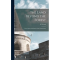 The Land Beyond the Forest: Facts, Figures and Fancies From Transylvania