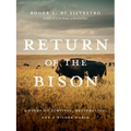 Return of the Bison: A Story of Survival, Restoration, and a Wilder World