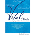 The Vital Truth: Accessing the Possibilities of Unlimited Health