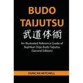 Budo Taijutsu: An Illustrated Reference Guide of Bujinkan Dojo Budo Taijutsu (Second Edition)