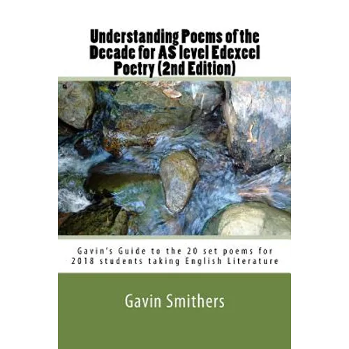 Understanding Poems of the Decade for AS level Edexcel Poetry (2nd Edition): Gavin's Guide to the 20 set poems for 2018 students taking English Litera