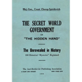 The Secret World Government; or, "The Hidden Hand": The Unrevealed in History; 100 Historical "Mysteries" Explained