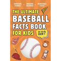The Ultimate Baseball Facts Book For Kids: 300 Fun, Educational and Surprising Baseball Facts For Kids