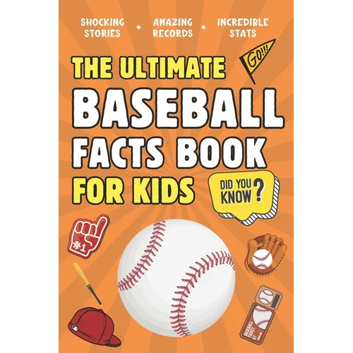 The Ultimate Baseball Facts Book For Kids: 300 Fun, Educational and Surprising Baseball Facts For Kids