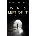 What Is Left of It: Having Been Through It