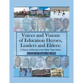 Voices and Visions of Education Heroes, Leaders, and Elders: A History of Education in the British Virgin Islands