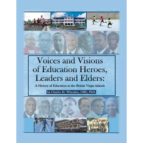 Voices and Visions of Education Heroes, Leaders, and Elders: A History of Education in the British Virgin Islands