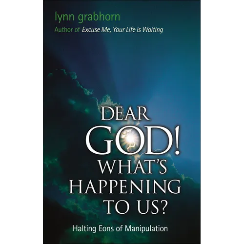 Dear God, What's Happening to Us?: Halting Eons of Manipulation