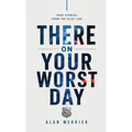 There On Your Worst Day: True Stories From The Blue Line