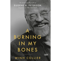 A Burning in My Bones: The Authorized Biography of Eugene H. Peterson, Translator of the Message