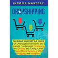 Dropshipping: The DropShipping A-Z Guide on Creating Passive Income and Financial Freedom with E-commerce and Shopify and Scaling it With Social Media