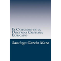 El Catecismo de la Doctrina Cristiana Explicado