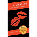 The Perfect Kiss: 50 Ways to Kiss Your Lover
