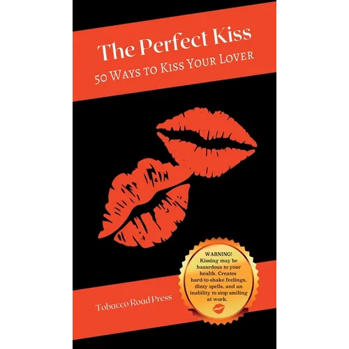 The Perfect Kiss: 50 Ways to Kiss Your Lover