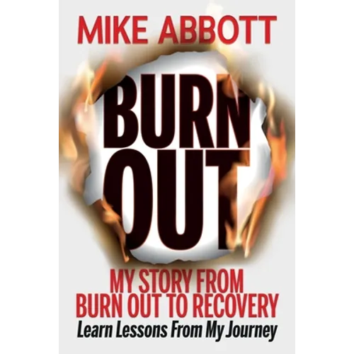 Burn Out: My story from burn out to recovery "Learn lessons from my journey"