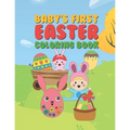 Baby's First Easter Coloring Book: 25 Fun Designs For Boys And Girls - Perfect For Very Young Children Babies Toddlers Color In Bunny Rabbits, Ducks &