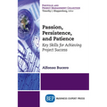 Passion, Persistence, and Patience: Key Skills for Achieving Project Success