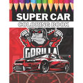 Super Car Coloring Book: Ultimate Exotic Luxury Cars Sport Designs for Kids 4-8 and Adults For All Ages