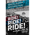Ride! Ride! Ride!: Herne Hill Velodrome and the Story of British Track Cycling