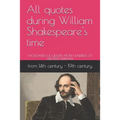 All quotes during William Shakespeare's time: Thousands of Quotes from Hundreds of Greatest Humans
