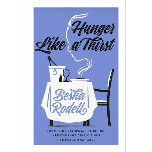 Hunger Like a Thirst: From Food Stamps to Fine Dining, a Restaurant Critic Finds Her Place at the Table