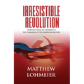 Irresistible Revolution: Marxism's Goal of Conquest & the Unmaking of the American Military