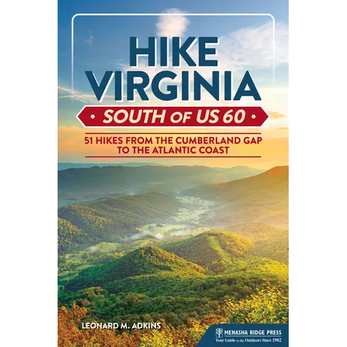 Hike Virginia South of Us 60: 51 Hikes from the Cumberland Gap to the Atlantic Coast