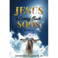 Jesus Is Coming Back...Soon: Part II