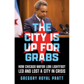 The City Is Up for Grabs: How Chicago Mayor Lori Lightfoot Led and Lost a City in Crisis