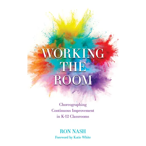 Working the Room: Choreographing Continuous Improvement in K-12 Classrooms