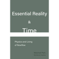 Essential Reality & Time: Physics and Living of Nowflow