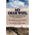 My Dear Wife,: The Letters of a British Airman and Soldier Written During the First World War-My Airman Over There by Aimee Bond & Le