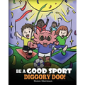 Be A Good Sport, Diggory Doo!: A Story About Good Sportsmanship and How To Handle Winning and Losing
