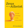 Zeus Was an Atheist: An Odd Retelling of the Moses Story
